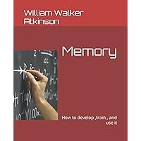 Memory: How to develop ,train , and use it Memory: How to develop ,train , and use it Paperback Audible Audiobook Kindle Hardcover MP3 CD Diary