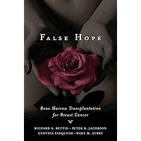 False Hope: Bone Marrow Transplantation for Breast Cancer False Hope: Bone Marrow Transplantation for Breast Cancer Hardcover Kindle