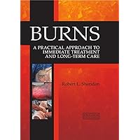 Burns: A Practical Approach to Immediate Treatment and Long-Term Care Burns: A Practical Approach to Immediate Treatment and Long-Term Care Hardcover Kindle