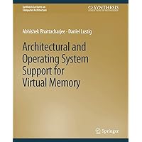 Architectural and Operating System Support for Virtual Memory (Synthesis Lectures on Computer Architecture) Architectural and Operating System Support for Virtual Memory (Synthesis Lectures on Computer Architecture) Paperback