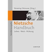 Nietzsche-Handbuch: Leben – Werk – Wirkung (German Edition) Nietzsche-Handbuch: Leben – Werk – Wirkung (German Edition) Paperback