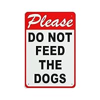 Please Do Not Feed The Dogs Warning Metal Signs for Property Aluminum Notice Sign for Room Yard Outside Home Decor 8x12
