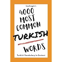 4000 Most Common Turkish Words: Turkish Vocabulary in Context (The Most Common Turkish Words: Learn Turkish Vocabulary Fast)
