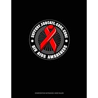 Support, Educate, Care, Cure HIV AIDS Awareness: Composition Notebook: Wide Ruled