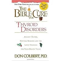 The Bible Cure for Thyroid Disorders: Ancient Truths, Natural Remedies and the Latest Findings for Your Health Today The Bible Cure for Thyroid Disorders: Ancient Truths, Natural Remedies and the Latest Findings for Your Health Today Paperback