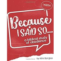 Because I Said So: A Biblical Study of Obedience Because I Said So: A Biblical Study of Obedience Paperback Hardcover