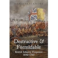 Destructive and Formidable: British Infantry Firepower 1642 - 1765 Destructive and Formidable: British Infantry Firepower 1642 - 1765 Hardcover Kindle Paperback