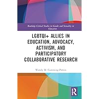 LGBTQI+ Allies in Education, Advocacy, Activism, and Participatory Collaborative Research (Routledge Critical Studies in Gender and Sexuality in Education) LGBTQI+ Allies in Education, Advocacy, Activism, and Participatory Collaborative Research (Routledge Critical Studies in Gender and Sexuality in Education) Hardcover Kindle Paperback