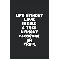 Life without love is like a tree without blossoms or fruit.: NOTEBOOK 120 PAGES AND 6 BY 9 INCHES