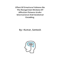Effect of emotional valence on the recognition memory of affective pictures under international and incidental encoding.