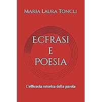 Ecfrasi e Poesia: L'efficacia retorica della parola (Italian Edition) Ecfrasi e Poesia: L'efficacia retorica della parola (Italian Edition) Paperback Kindle