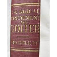 The Surgical Treatment of Goiter. The Surgical Treatment of Goiter. Hardcover