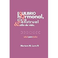 Equilibrio hormonal, ciclo menstrual y estilo de vida.: Salud Para Todas (Spanish Edition) Equilibrio hormonal, ciclo menstrual y estilo de vida.: Salud Para Todas (Spanish Edition) Paperback Kindle