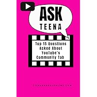 Ask Teena Top 15 Questions Asked About YouTube's Community Tab Ask Teena Top 15 Questions Asked About YouTube's Community Tab Paperback