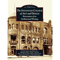 The Savannah College of Art and Design: Restoration of an Architectural Heritage (Images of America) The Savannah College of Art and Design: Restoration of an Architectural Heritage (Images of America) Kindle Hardcover Paperback