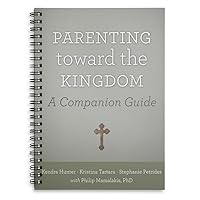 Parenting Toward the Kingdom: A Companion Guide