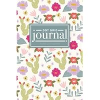 Dot Grid Journal, Floral Cacti Edition: A Bullet Grid Journal, Planner and Notebook (6 x 9) with Dotted Paper to Plan Your Day, Organize Your Life and ... Journaling and Calligraphy (Floral Cactus)