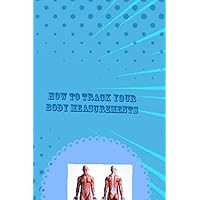 How to track your body measurement: Monitor your height and weight How to track your body measurement: Monitor your height and weight Paperback