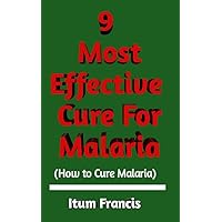 9 MOST EFFECTIVE CURE FOR MALARIA: Modern proven ways on how to cure malaria