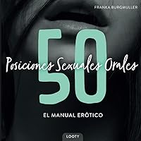 50 Posiciones Sexuales Orales - El Manual Erótico: Libro de Kamasutra con imágenes - Posiciones de sexo oral para parejas - 100 camasutra posturas calientes (Spanish Edition) 50 Posiciones Sexuales Orales - El Manual Erótico: Libro de Kamasutra con imágenes - Posiciones de sexo oral para parejas - 100 camasutra posturas calientes (Spanish Edition) Paperback Kindle