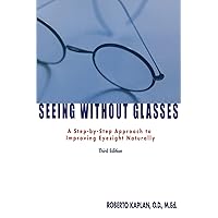 Seeing Without Glasses: A Step-By-Step Approach To Improving Eyesight Naturally Seeing Without Glasses: A Step-By-Step Approach To Improving Eyesight Naturally Paperback Hardcover