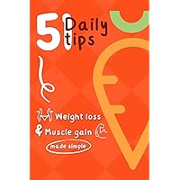 Weight Loss and Muscle Gain - 51 Daily Tips: Easy and Healthy Fat Loss Diet Plan. Book on How to Lose Weight and Gain Muscle Mass (Fat loss & Muscle gain) Weight Loss and Muscle Gain - 51 Daily Tips: Easy and Healthy Fat Loss Diet Plan. Book on How to Lose Weight and Gain Muscle Mass (Fat loss & Muscle gain) Paperback