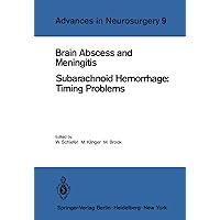 Brain Abscess and Meningitis: Subarachnoid Hemorrhage: Timing Problems (Advances in Neurosurgery Book 9) Brain Abscess and Meningitis: Subarachnoid Hemorrhage: Timing Problems (Advances in Neurosurgery Book 9) Kindle Paperback