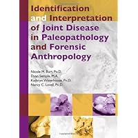 Identification and Interpretation of Joint Disease in Paleopathology and Forensic Anthropology Identification and Interpretation of Joint Disease in Paleopathology and Forensic Anthropology Spiral-bound