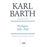 Predigten 1921-1935 (Karl Barth Gesamtausgabe, 1) (German Edition) Predigten 1921-1935 (Karl Barth Gesamtausgabe, 1) (German Edition) Hardcover