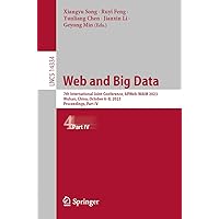 Web and Big Data: 7th International Joint Conference, APWeb-WAIM 2023, Wuhan, China, October 6–8, 2023, Proceedings, Part IV (Lecture Notes in Computer Science, 14334) Web and Big Data: 7th International Joint Conference, APWeb-WAIM 2023, Wuhan, China, October 6–8, 2023, Proceedings, Part IV (Lecture Notes in Computer Science, 14334) Paperback
