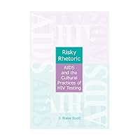 Risky Rhetoric: AIDS and the Cultural Practices of HIV Testing Risky Rhetoric: AIDS and the Cultural Practices of HIV Testing Hardcover Paperback Mass Market Paperback
