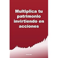 Multiplica tu patrimonio invirtiendo en acciones (Spanish Edition)