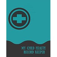My Child Health Record Keeper: Chile Health Tracker For Children & Babies with Hospital Visits Records, Vaccination log, Medication Tracker Large Paperback