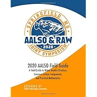 AALSO 2020 Field Guide: A Field Guide to Water Quality Practices, Common System Components, and Practical Mathematics AALSO 2020 Field Guide: A Field Guide to Water Quality Practices, Common System Components, and Practical Mathematics Paperback