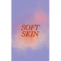 Soft Skin: Poetry & Prose