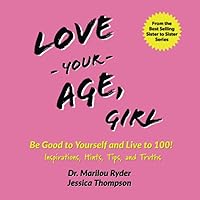 Love Your Age, Girl: Be Good to Yourself and Live to 100! Inspirations, Hints, Tips, and Truths (Sister to Sister Series)