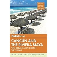 Fodor's Cancun and the Riviera Maya: with Cozumel and the Best of the Yucatan (Full-color Travel Guide) Fodor's Cancun and the Riviera Maya: with Cozumel and the Best of the Yucatan (Full-color Travel Guide) Paperback