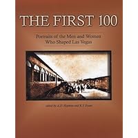 The First 100: Portraits of the Men and Women Who Shaped Las Vegas The First 100: Portraits of the Men and Women Who Shaped Las Vegas Paperback Hardcover