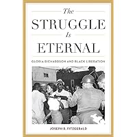 The Struggle Is Eternal: Gloria Richardson and Black Liberation (Civil Rights and Struggle) The Struggle Is Eternal: Gloria Richardson and Black Liberation (Civil Rights and Struggle) Hardcover Kindle Paperback