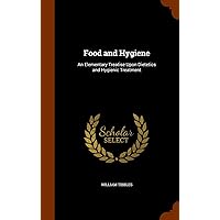 Food and Hygiene: An Elementary Treatise Upon Dietetics and Hygienic Treatment Food and Hygiene: An Elementary Treatise Upon Dietetics and Hygienic Treatment Hardcover Paperback