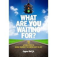 What Are YOU Waiting For?: 11 Action Steps to Giving Yourself the Green Light in Life! What Are YOU Waiting For?: 11 Action Steps to Giving Yourself the Green Light in Life! Kindle Paperback