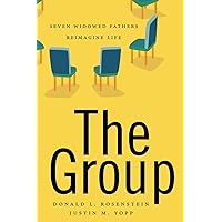 The Group: Seven Widowed Fathers Reimagine Life The Group: Seven Widowed Fathers Reimagine Life Paperback Kindle Hardcover