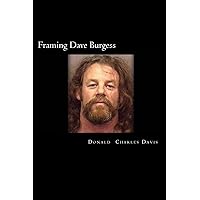 Framing Dave Burgess: A True Story About Hells Angels, Sex And Justice Framing Dave Burgess: A True Story About Hells Angels, Sex And Justice Paperback Kindle