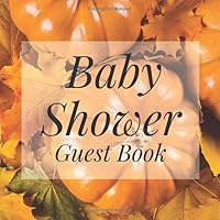 Baby Shower Guest Book: Pumpkin Fall Autumn Halloween Theme - Gender Reveal Boy Girl Signing Sign In Guestbook, Welcome New Baby with Gift Log ... Prediction, Advice Wishes, Photo Milestones