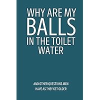 Why Are My Balls In The Toilet Water: A Funny Gag Gift Adult Lined Notebook Journal Why Are My Balls In The Toilet Water: A Funny Gag Gift Adult Lined Notebook Journal Paperback