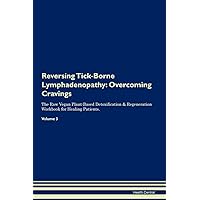 Reversing Tick-Borne Lymphadenopathy: Overcoming Cravings The Raw Vegan Plant-Based Detoxification & Regeneration Workbook for Healing Patients. Volume 3