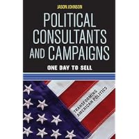 Political Consultants and Campaigns: One Day to Sell (Transforming American Politics) Political Consultants and Campaigns: One Day to Sell (Transforming American Politics) Kindle Hardcover Paperback