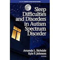 Sleep Difficulties and Disorders in Autism Spectrum Disorder (Advances in Autism Spectrum Disorder) Sleep Difficulties and Disorders in Autism Spectrum Disorder (Advances in Autism Spectrum Disorder) Kindle Hardcover Paperback