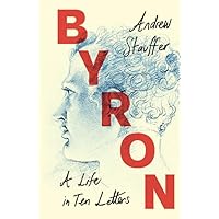 Byron: A Life in Ten Letters Byron: A Life in Ten Letters Hardcover Kindle