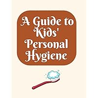 A Guide to Kids' Personal Hygiene: 